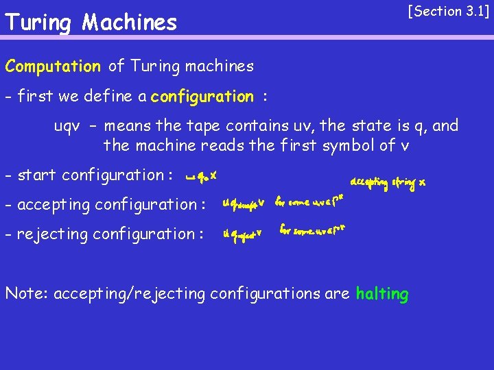 Turing Machines [Section 3. 1] Computation of Turing machines - first we define a