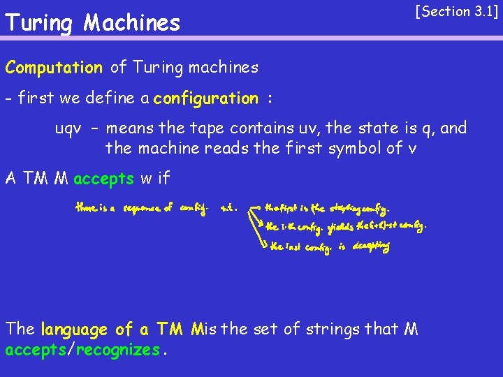 Turing Machines [Section 3. 1] Computation of Turing machines - first we define a