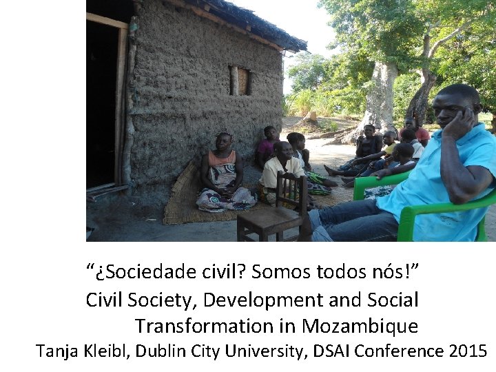 “¿Sociedade civil? Somos todos nós!” Civil Society, Development and Social Transformation in Mozambique Tanja