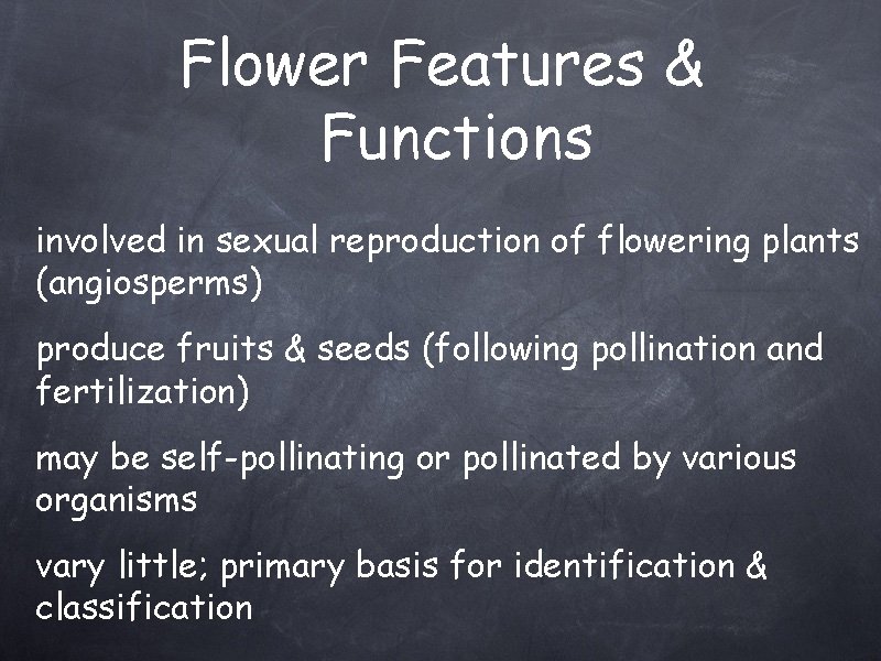 Flower Features & Functions involved in sexual reproduction of flowering plants (angiosperms) produce fruits
