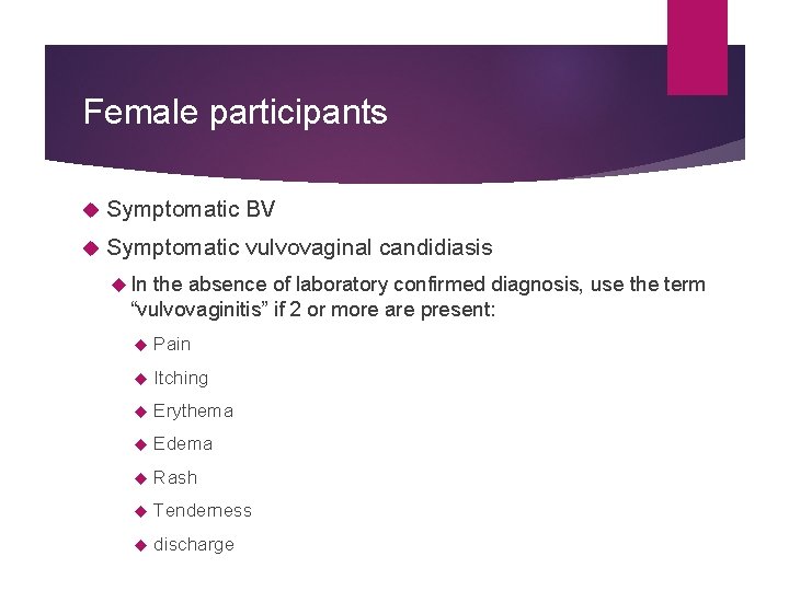 Female participants Symptomatic BV Symptomatic vulvovaginal candidiasis In the absence of laboratory confirmed diagnosis,