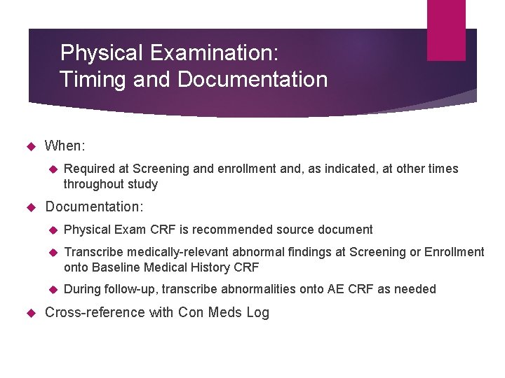 Physical Examination: Timing and Documentation When: Required at Screening and enrollment and, as indicated,