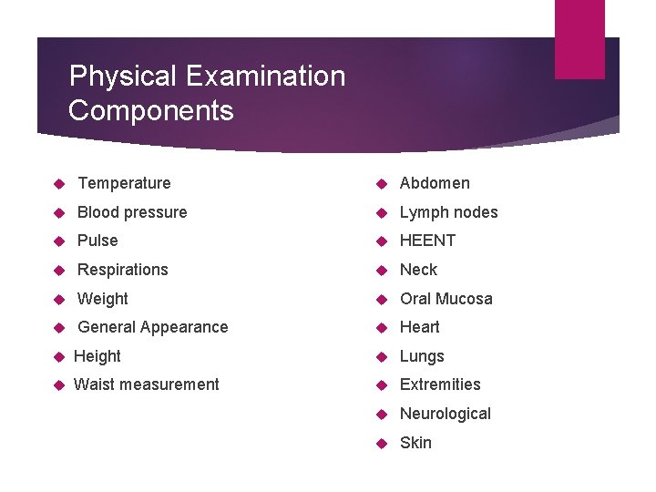 Physical Examination Components Temperature Abdomen Blood pressure Lymph nodes Pulse HEENT Respirations Neck Weight