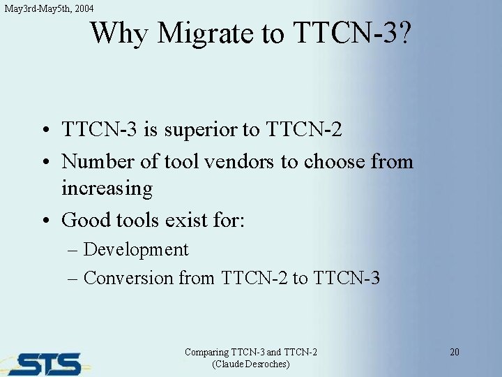 May 3 rd-May 5 th, 2004 Why Migrate to TTCN-3? • TTCN-3 is superior