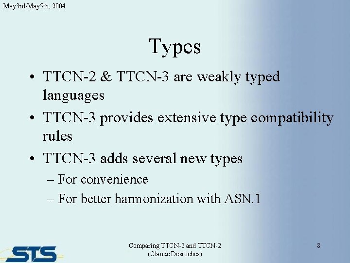 May 3 rd-May 5 th, 2004 Types • TTCN-2 & TTCN-3 are weakly typed