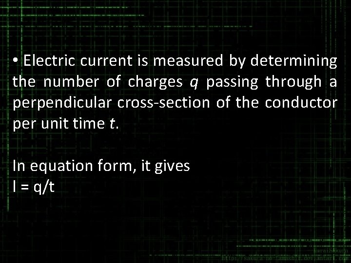  • Electric current is measured by determining the number of charges q passing
