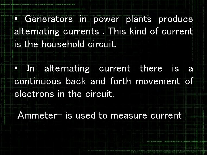  • Generators in power plants produce alternating currents. This kind of current is