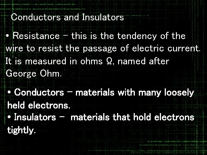 Conductors and Insulators • Resistance - this is the tendency of the wire to