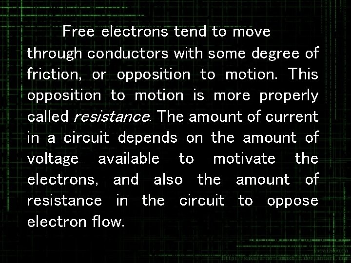 Free electrons tend to move through conductors with some degree of friction, or opposition