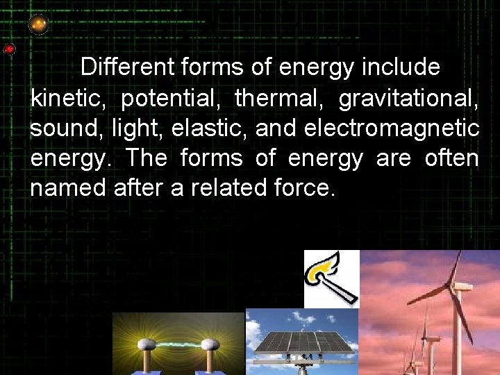 Different forms of energy include kinetic, potential, thermal, gravitational, sound, light, elastic, and electromagnetic