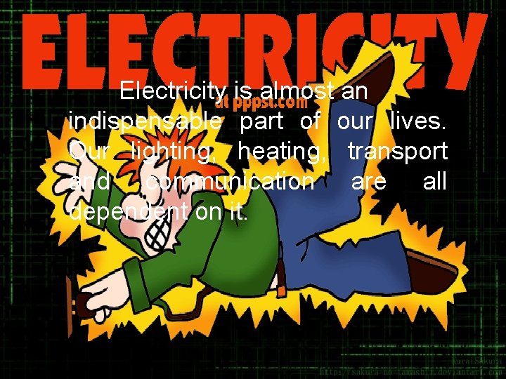 Electricity is almost an indispensable part of our lives. Our lighting, heating, transport and