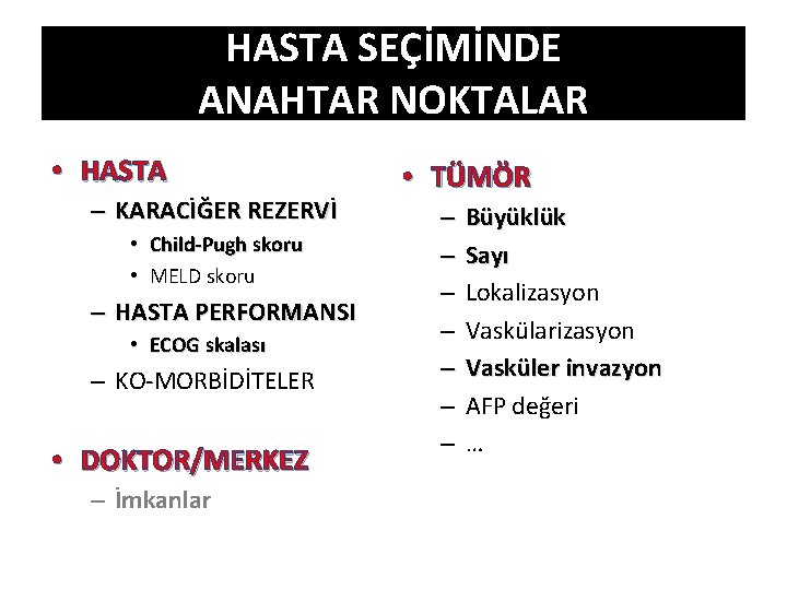 HASTA SEÇİMİNDE ANAHTAR NOKTALAR • HASTA – KARACİĞER REZERVİ • Child-Pugh skoru • MELD