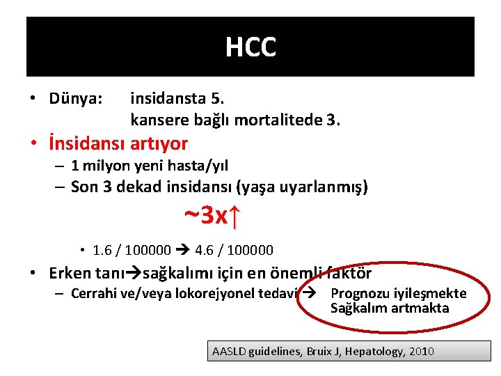 HCC • Dünya: insidansta 5. kansere bağlı mortalitede 3. • İnsidansı artıyor – 1