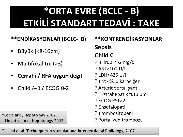 *ORTA EVRE (BCLC - B) ETKİLİ STANDART TEDAVİ : TAKE **ENDİKASYONLAR (BCLC- B) **KONTRENDİKASYONLAR