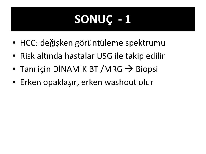 SONUÇ - 1 • • HCC: değişken görüntüleme spektrumu Risk altında hastalar USG ile