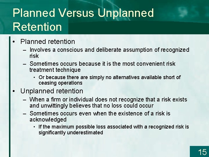 Planned Versus Unplanned Retention • Planned retention – Involves a conscious and deliberate assumption