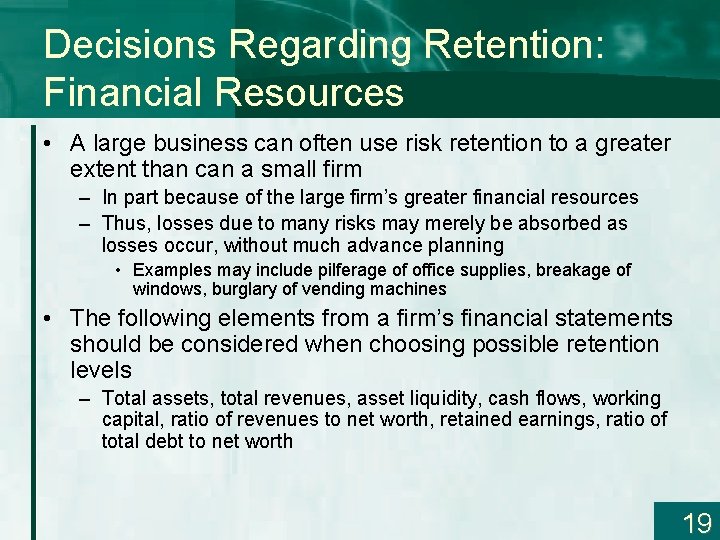 Decisions Regarding Retention: Financial Resources • A large business can often use risk retention