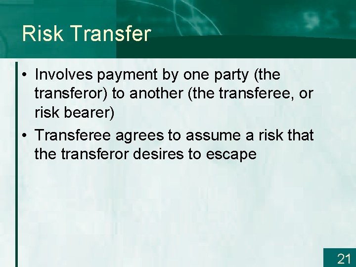 Risk Transfer • Involves payment by one party (the transferor) to another (the transferee,