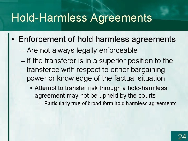 Hold-Harmless Agreements • Enforcement of hold harmless agreements – Are not always legally enforceable