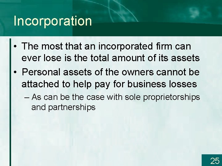 Incorporation • The most that an incorporated firm can ever lose is the total