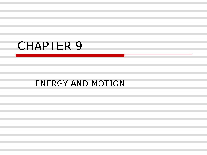 CHAPTER 9 ENERGY AND MOTION 