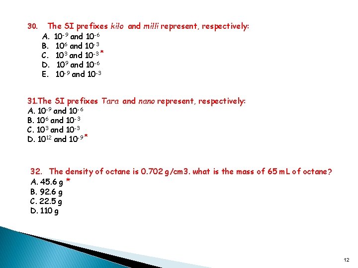 30. The SI prefixes kilo and milli represent, respectively: A. 10 -9 and 10