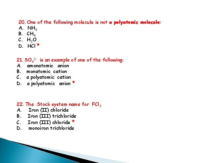 20. One of the following molecule is not a polyatomic molecule: A. NH 3