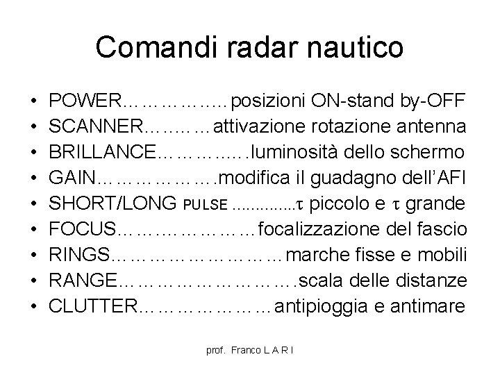 Comandi radar nautico • • • POWER…………. . …posizioni ON-stand by-OFF SCANNER…. . ……attivazione