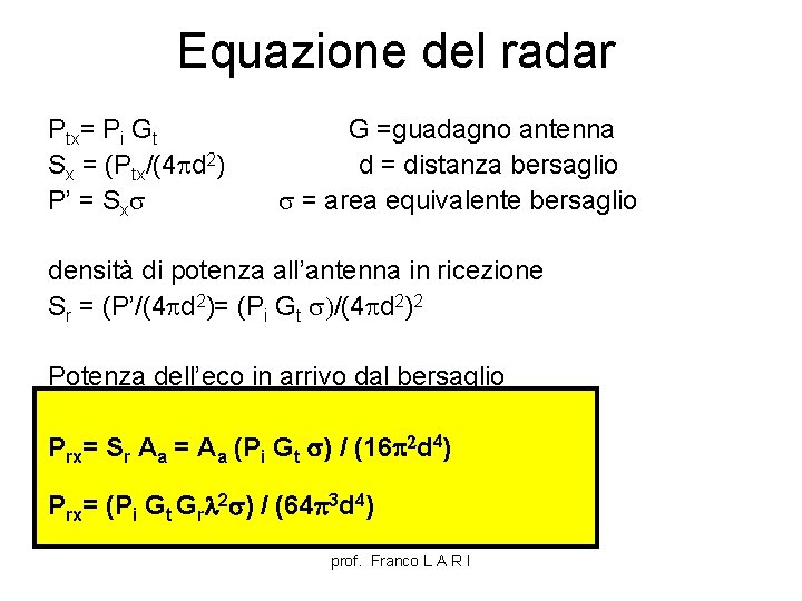 Equazione del radar Ptx= Pi Gt Sx = (Ptx/(4 pd 2) P’ = Sxs