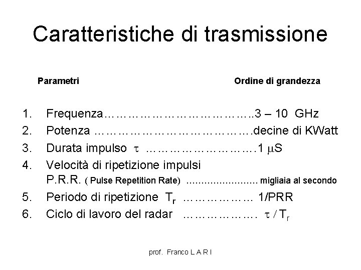 Caratteristiche di trasmissione Parametri 1. 2. 3. 4. 5. 6. Ordine di grandezza Frequenza……………….