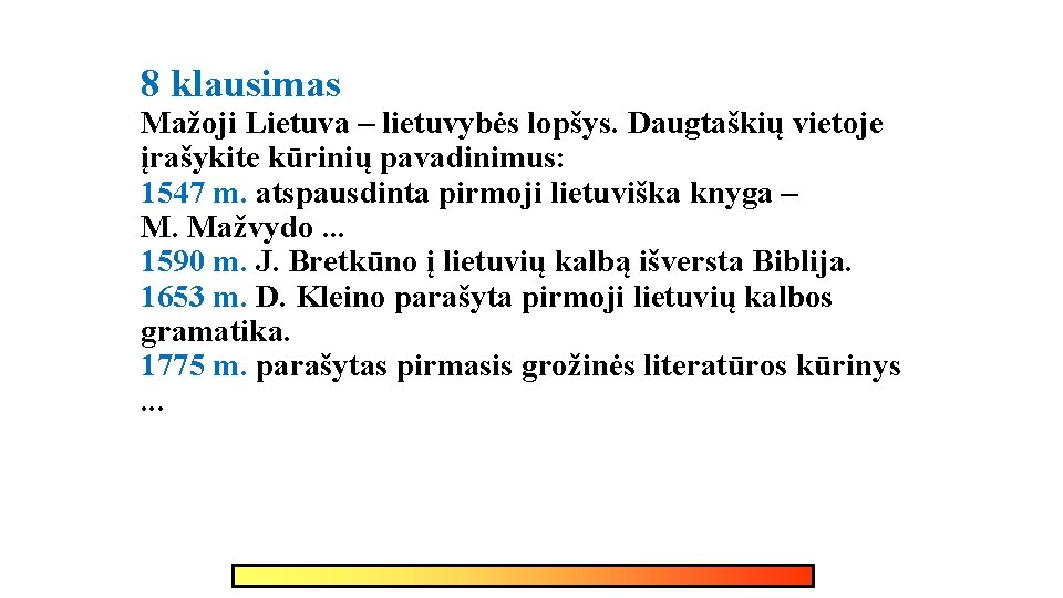 8 klausimas Mažoji Lietuva – lietuvybės lopšys. Daugtaškių vietoje įrašykite kūrinių pavadinimus: 1547 m.