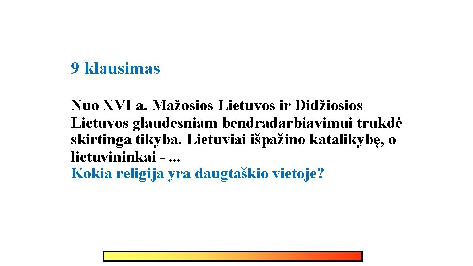 9 klausimas Nuo XVI a. Mažosios Lietuvos ir Didžiosios Lietuvos glaudesniam bendradarbiavimui trukdė skirtinga