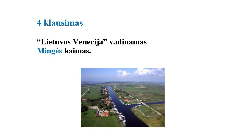 4 klausimas “Lietuvos Venecija” vadinamas Mingės kaimas. 