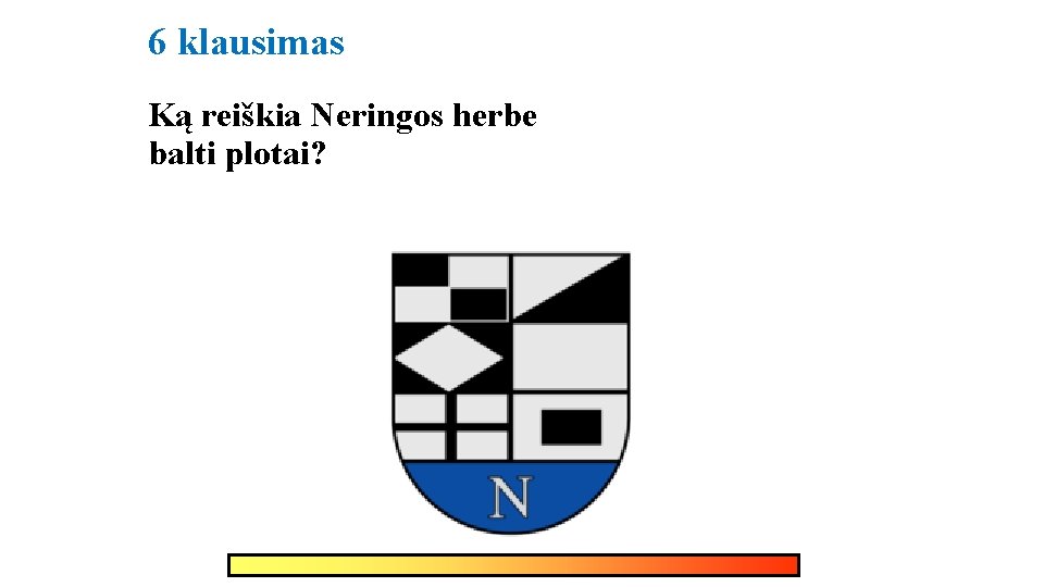 6 klausimas Ką reiškia Neringos herbe balti plotai? 