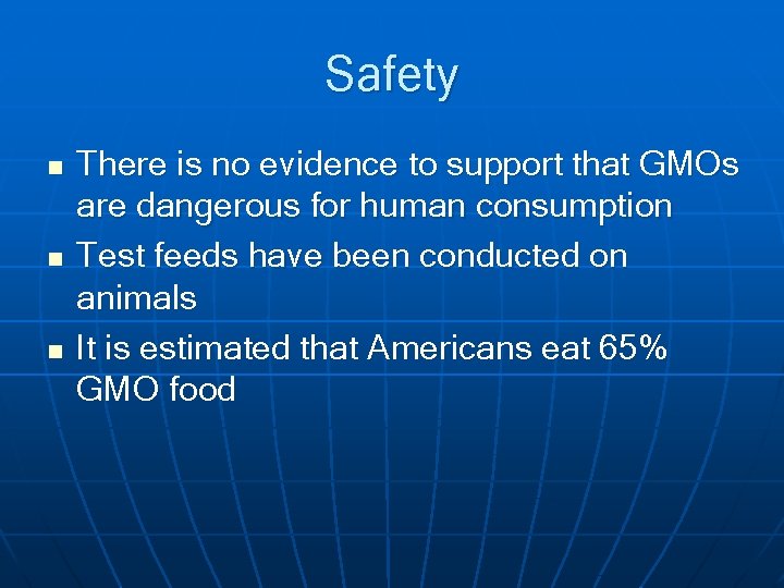 Safety n n n There is no evidence to support that GMOs are dangerous