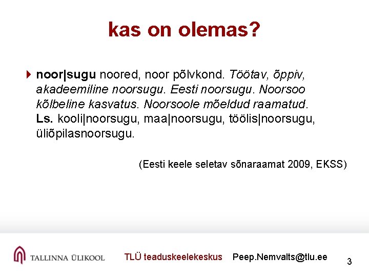 kas on olemas? 4 noor|sugu noored, noor põlvkond. Töötav, õppiv, akadeemiline noorsugu. Eesti noorsugu.