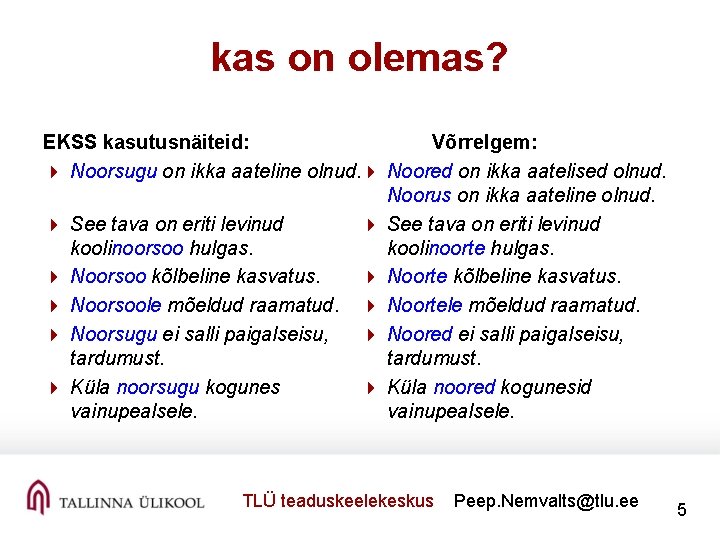 kas on olemas? EKSS kasutusnäiteid: 4 Noorsugu on ikka aateline olnud. 4 4 4