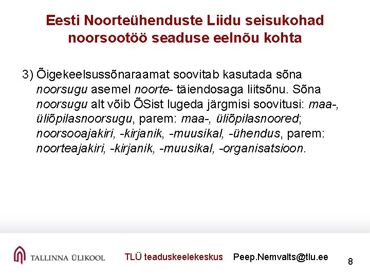 Eesti Noorteühenduste Liidu seisukohad noorsootöö seaduse eelnõu kohta 3) Õigekeelsussõnaraamat soovitab kasutada sõna noorsugu