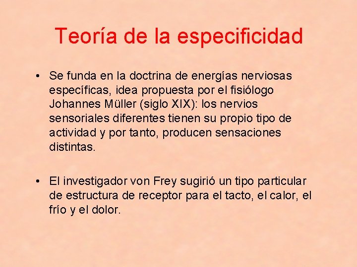 Teoría de la especificidad • Se funda en la doctrina de energías nerviosas específicas,