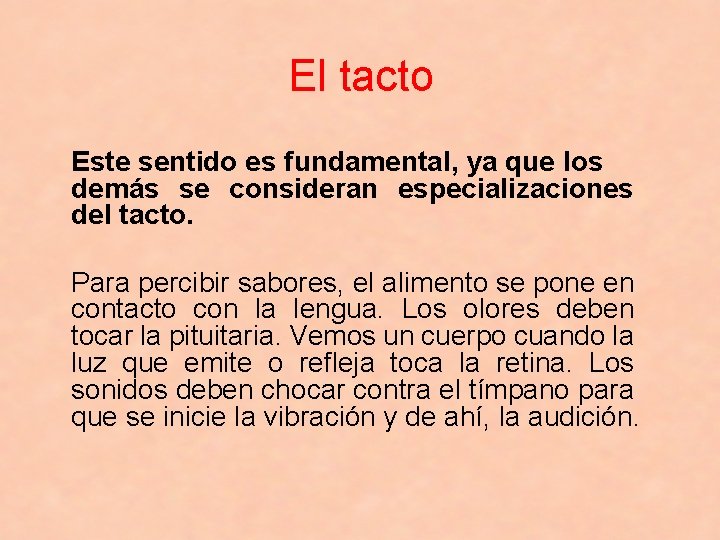 El tacto Este sentido es fundamental, ya que los demás se consideran especializaciones del
