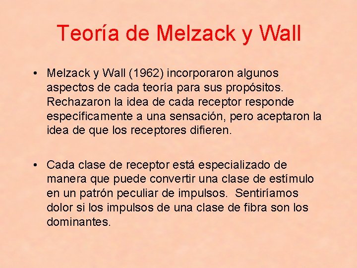 Teoría de Melzack y Wall • Melzack y Wall (1962) incorporaron algunos aspectos de