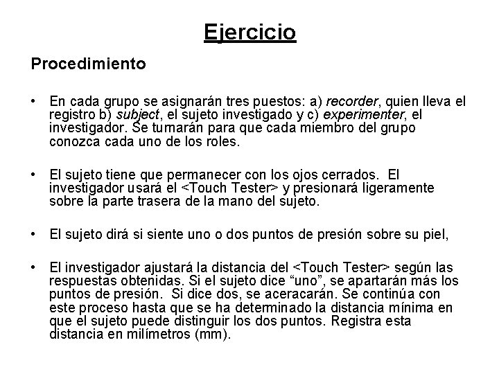 Ejercicio Procedimiento • En cada grupo se asignarán tres puestos: a) recorder, quien lleva