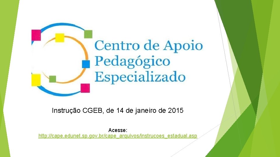 Instrução CGEB, de 14 de janeiro de 2015 Acesse: http: //cape. edunet. sp. gov.