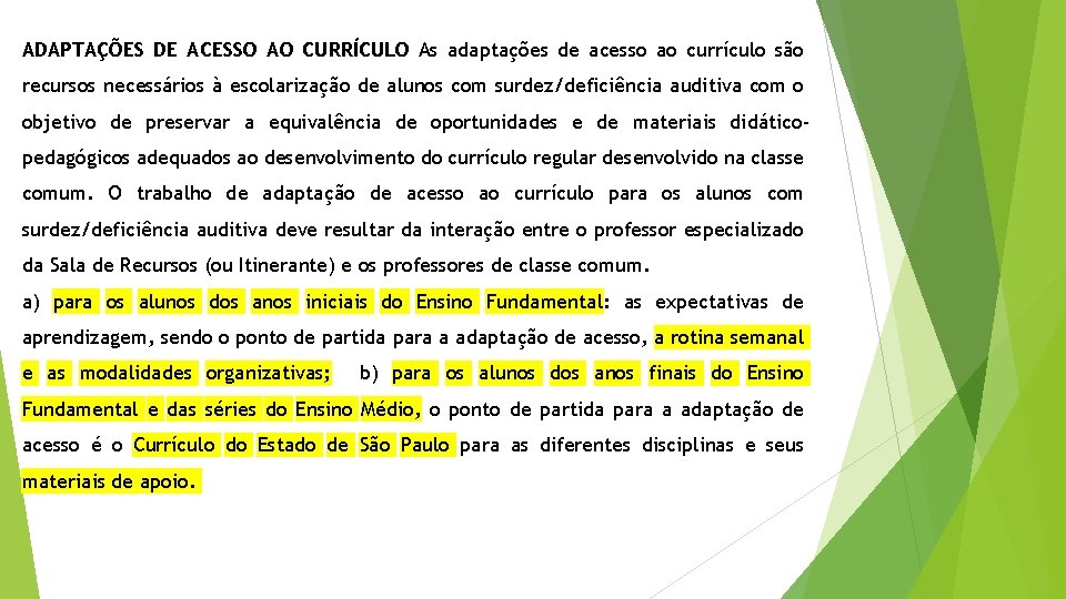 ADAPTAÇÕES DE ACESSO AO CURRÍCULO As adaptações de acesso ao currículo são recursos necessários