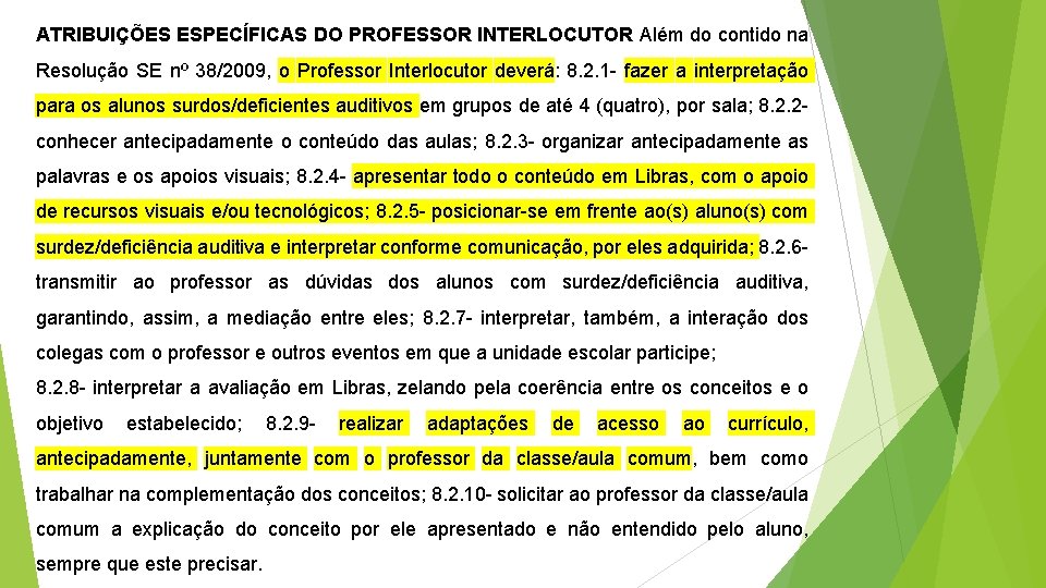 ATRIBUIÇÕES ESPECÍFICAS DO PROFESSOR INTERLOCUTOR Além do contido na Resolução SE nº 38/2009, o