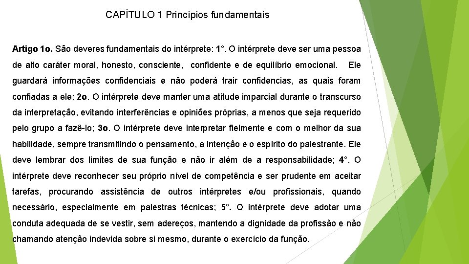CAPÍTULO 1 Princípios fundamentais Artigo 1 o. São deveres fundamentais do intérprete: 1°. O