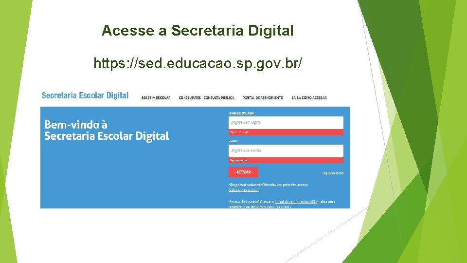 Acesse a Secretaria Digital https: //sed. educacao. sp. gov. br/ 