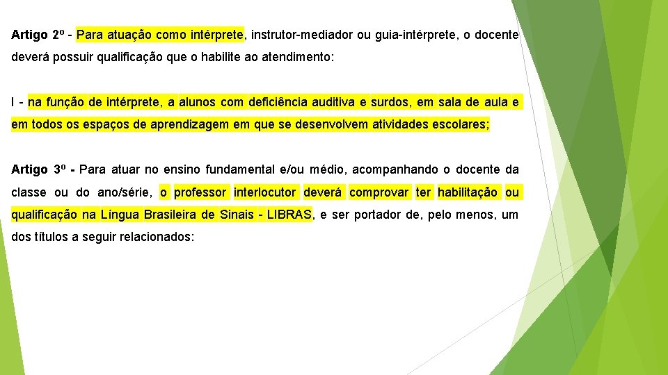 Artigo 2º - Para atuação como intérprete, instrutor-mediador ou guia-intérprete, o docente deverá possuir