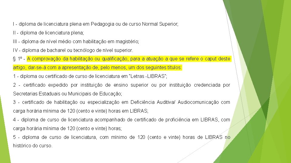 I - diploma de licenciatura plena em Pedagogia ou de curso Normal Superior; II