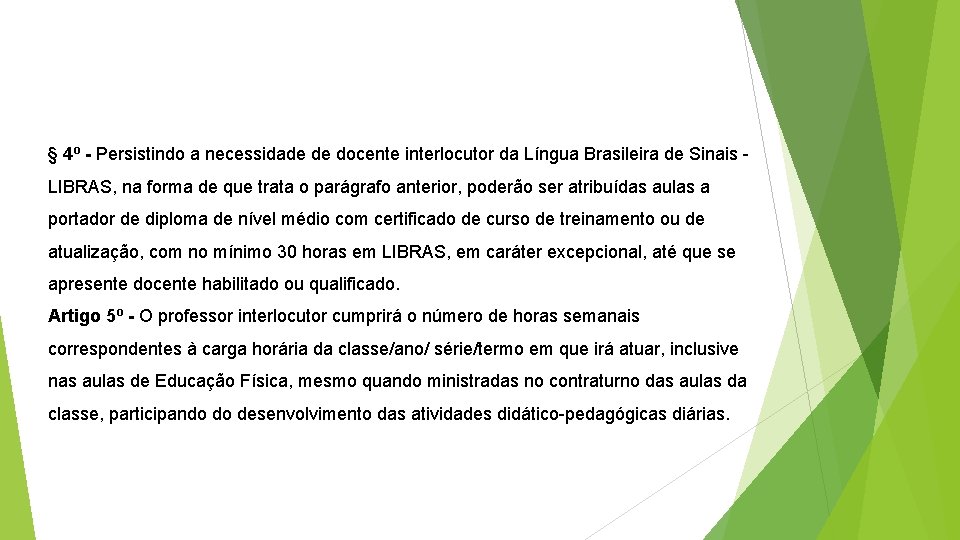 § 4º - Persistindo a necessidade de docente interlocutor da Língua Brasileira de Sinais